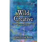 Wild Creative: Igniting Your Passion and Potential in Work, Home, and Life: Volume 2 (Reclaim Your Wild)