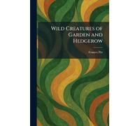 Wild Creatures of Garden and Hedgerow