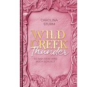 Wild Creek Thunder: So nah dein Herz auch schlägt - Liebe und Leidenschaft im Herzen von Texas