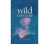Wild Currents: Poems On The Transformative Power of Water in Turbulent Times