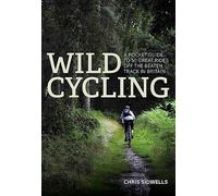 Wild Cycling : A pocket guide to 50 great rides off the beaten track in Britain