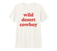 Wild Desert Cowboy - Funny Western Rodeo Outlaw Text Slogan Premium T-Shirt