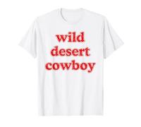 Wild Desert Cowboy - Funny Western Rodeo Outlaw Text Slogan T-Shirt
