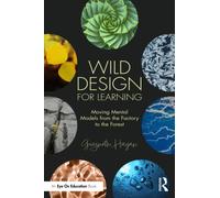 Wild Design for Learning : Moving Mental Models from the Factory to the Forest