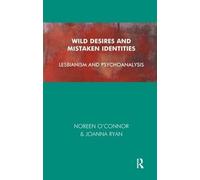 Wild Desires and Mistaken Identities: Lesbianism and Psychoanalysis