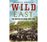 Wild East : The British in Japan 1854-1868