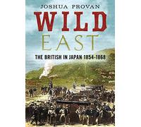 Wild East: The British in Japan 1854-1868