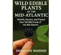 Wild Edible Plants in the Mid-Atlantic Region: Locate, Identify, Store and Prepare Wild Plants (Field & Forest Series: Regional Wild Food Guides)