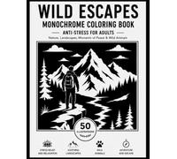 Wild Escapes Monochrome Coloring Book For Adults: 50 Bold Black & White Illustrations for Relaxation, Nature, Landscapes, Moments of Peace & Wild Animals (Moonlit Café)