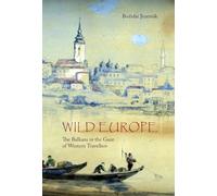 Wild Europe: The Balkans in the Gaze of Western Travellers