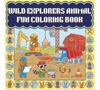 Wild Explorers Animal Fun Coloring Book: 55 Pages of Playful Pets, Fierce Wildlife, and Amazing Creatures for Ages 8 to 14. (Wild Explorers Animal Fun Coloring Book for Kids and Teens)