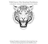 Wild Faces: The Roaring Predators | A Realistic Animal Coloring Book for Adults: 50 Apex Predators Unleashed in Stunning Close-Up-An Intense Coloring Experience for Wildlife Lovers