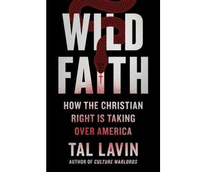 Wild Faith : How the Christian Right Is Taking Over America