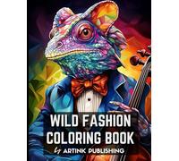 Wild Fashion Coloring Book by Artink Publishing: Adult and Teen Coloring Book With Animals Dressed As Humans: From Elegant Vintage Suits to Casual Style Clothing (Coloring books for adults)