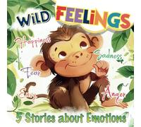 Wild Feelings: 5 Stories about Emotions: Happiness, Anger, Fear, Envy and Sadness. Use tales to help kids in understanding what they feel, and how bad moods can be overcome.