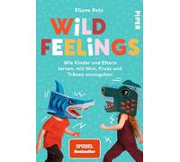 Wild Feelings: Wie Kinder und Eltern lernen, mit Wut, Frust und Tränen umzugehen | Der Erziehungsratgeber für bedürfnisorientierte Erziehung