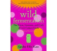 Wild Fermentation: The Flavor, Nutrition, and Craft of - Paperback NEW Sandor E
