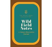 Wild Field Notes: A Nature Observation Journal