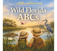Wild Florida ABCs: Explore the Sunshine State from A to Z! (The Little Expedition Series)