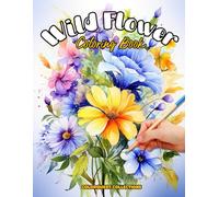 Wild Flower Coloring Book: A Blooming Adventure in Colors (Wildflower Coloring Books)
