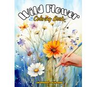 Wild Flower Coloring Book: Bloom and Harmony - A Journey Through Nature's Art (Wildflower Coloring Books)