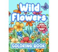 Wild Flower: Wildflowers Coloring Escape for the Creative Freshness of the Soul
