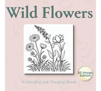 Wild Flowers - 65 Design Ink Tracing Book: A Bumper Collection of 65 Wildflower Illustrations to Trace for Relaxation and Mindful Creativity (Mindful Ink Tracing - Floral & Mandalas Series)