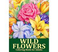 Wild Flowers Coloring Book: Blooming Beauty A Relaxing Wildflowers Coloring Page for Adults