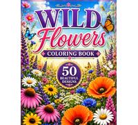Wild Flowers Coloring Book: Relaxing Botanical Designs Inspired by Beautiful Wildflowers Around the World (Floral coloring)