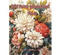 Wild Flowers Coloring Book Vol. III: Detailed illustrations to inspire creativity and offer a relaxing experience (Wild Flower Coloring Book)