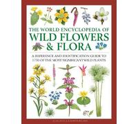 Wild Flowers & Flora, The World Encyclopedia of