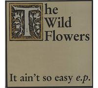 Wild Flowers - It Ain't So Easy E.P.