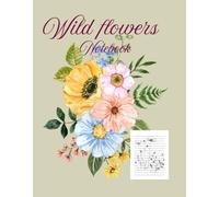 WILD FLOWERS NOTEBOOK: NOTEBOOK to write down whatever you want, from a cooking recipe, a song, or poems