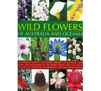 Wild Flowers of Australia and Oceania: An Illustrated Guide to the Floral Diversity of Australia, New Zealand and the Islands of the Pacific Ocean, ... Botanical Illustrations, Maps and Photographs by Michael Lavelle (2008-07-22)