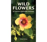 Wild Flowers of Kenya & Northern Tanzania: Wild Flowers of Kenya and Northern Tanzania (Struik Nature Guide series): 1