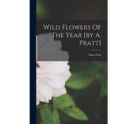 Wild Flowers Of The Year [by A. Pratt]