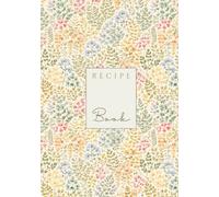 Wild Flowers Recipe Book: Tasteful Vintage Recipes Notebook | Blank Cookbook & Kitchen Journal | Home Baking & Family Recipes