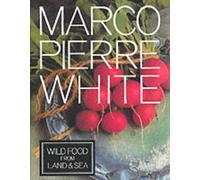 Wild Food from Land and Sea by White, Marco Pierre (1994) Hardcover