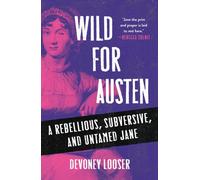 Wild for Austen : A Rebellious, Subversive, and Untamed Jane
