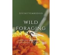 Wild Foraging: Understanding The Language of Nature
