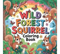 Wild Forest Squirrel Coloring Book: squirrel relaxation for women coloring book, woodland squirrel stress relief kids book, forest squirrel focus ... wildlife squirrel stress relief women book
