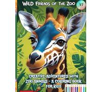 Wild Friends of the Zoo: Creative Adventures with Zoo Animals - A Coloring Book for Kids, Relaxation and Fun