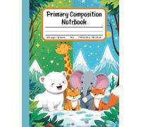 Wild Friends Primary Composition Notebook: Draw and Write Journal for Grades K-2 - With Picture Space and Fun Jungle & Arctic Animals like Giraffes and Polar Bears!