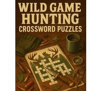 Wild Game Hunting Crossword Puzzles for Adults - Big Puzzle Book with Hunting Terms, Game Species & Outdoor Survival Clues: Perfect Gift for Hunters | ... on Wildlife, Rifles, and the Great Outdoors