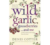 [( Wild Garlic, Gooseberries... and Me: A Chef's Stories and Recipes from the Land - By Cotter, Denis ( Author ) Paperback Aug - 2010)] Paperback