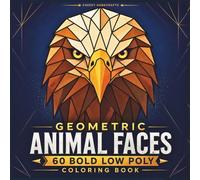 Wild Geometric Animal Faces Coloring Book: 60 Bold Low Poly Animal Portraits for Adults and Teens | Relaxing Geometric Line Art Coloring Pages