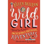 Wild Girl: How to Have Incredible Outdoor Adventures