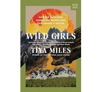 Wild Girls: How the Outdoors Shaped the Women Who Challenged a Nation (A Norton Short 0)