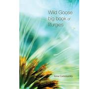 Wild Goose Big Book of Liturgies