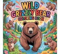 Wild Grizzly Bear Coloring Book: grizzly bear relaxation women coloring book, brown grizzly bear stress relief book, grizzly bear kids focus color ... adults, grizzly bear nature focus women book